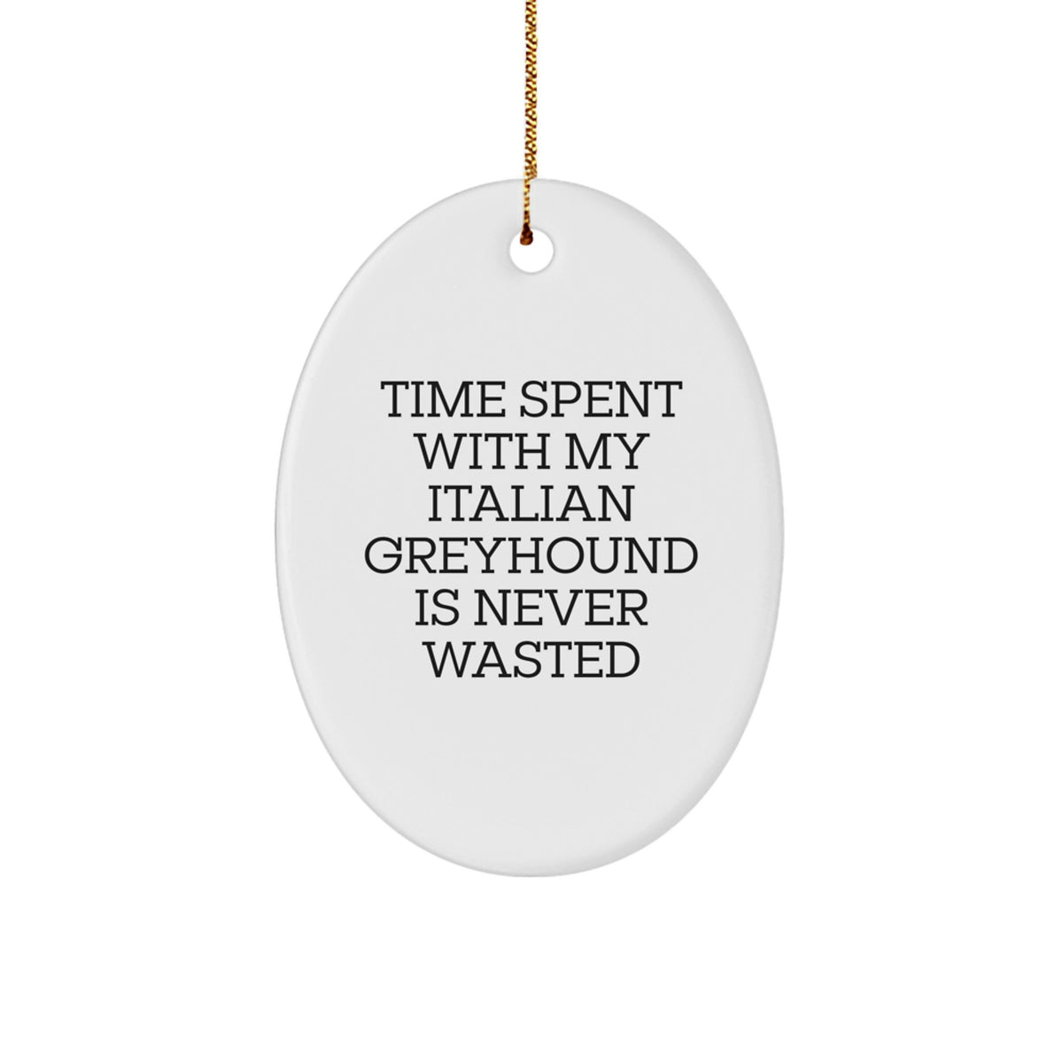 Italian Greyhound Dog Oval Ornament - Funny Quote Gifts from Friends for Men or Women - Image 1