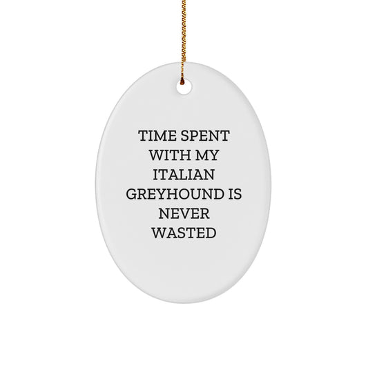 Italian Greyhound Dog Lovers Gifts from Men to Family for Christmas - 'Time Spent With My Italian Greyhound Is Never Wasted' Oval Ornament - Image 1