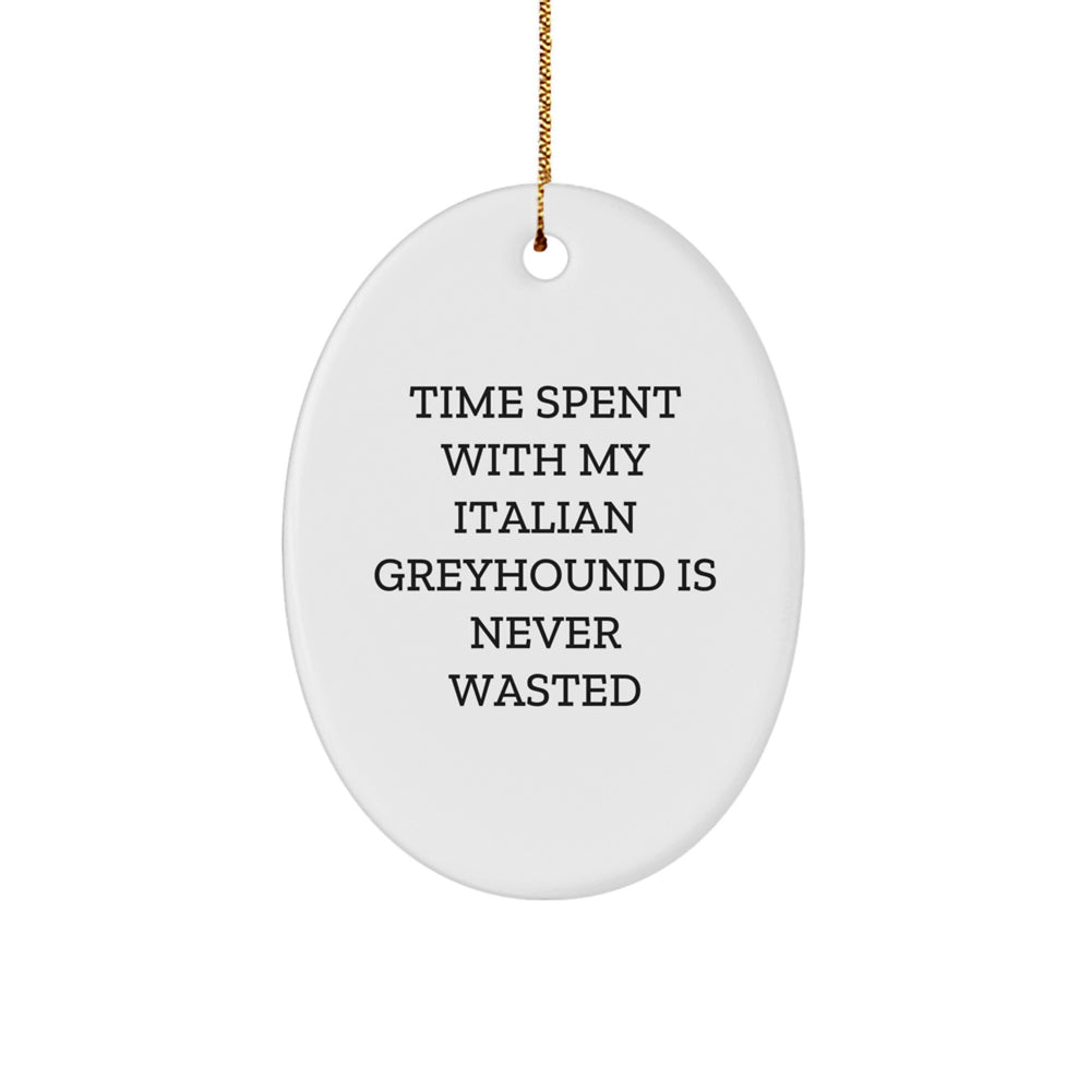 Italian Greyhound Dog Lovers Gifts from Men to Family for Christmas - 'Time Spent With My Italian Greyhound Is Never Wasted' Oval Ornament - Image 1