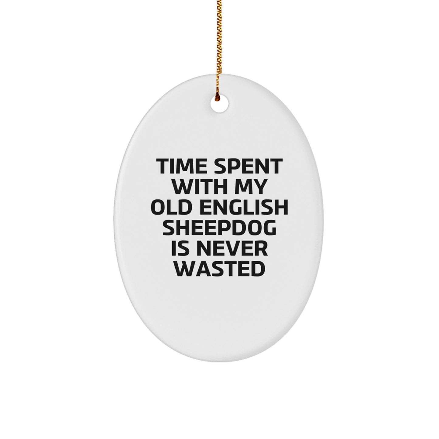 Old English SheepDog Oval Ornament Gifts from Family, Friends, and Coworkers - Time Spent with My Old English Sheepdog is Never Wasted, Funny Christmas Decoration - Image 1