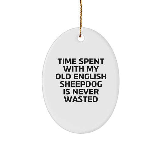Old English SheepDog Oval Ornament Gifts from Family, Friends, and Coworkers - Time Spent with My Old English Sheepdog is Never Wasted, Funny Christmas Decoration - Image 1