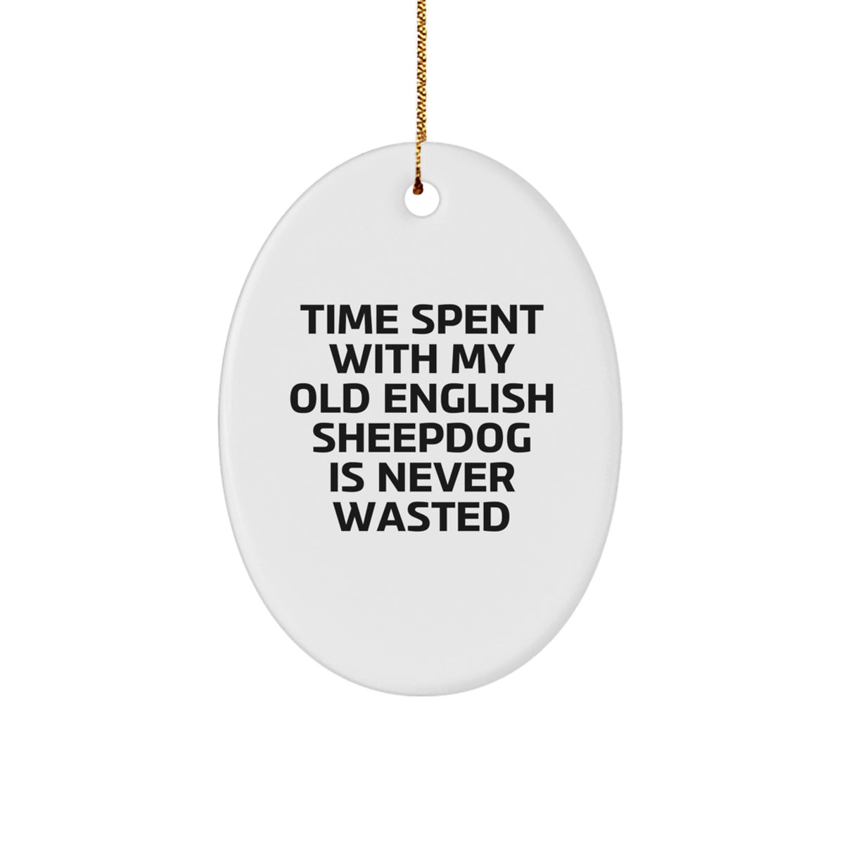 Old English SheepDog Oval Ornament Gifts from Family, Friends, and Coworkers - Time Spent with My Old English Sheepdog is Never Wasted, Funny Christmas Decoration - Image 1
