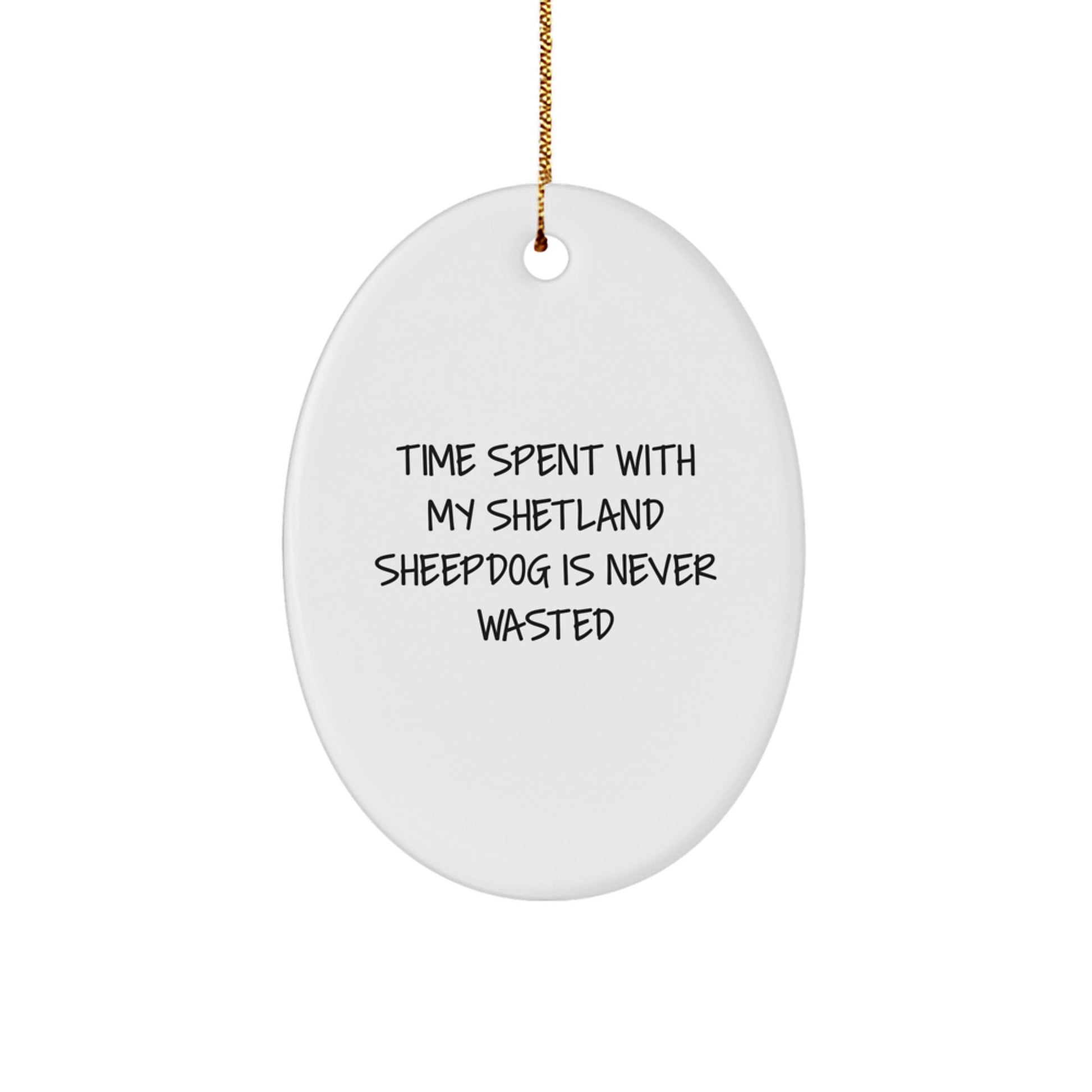 Shetland Sheepdog Oval Ornament Gifts from Friends for Family - 'Time Spent With My Shetland Sheepdog Is Never Wasted', Funny Inspirational Quote, White Oval Ornament, Christmas Unique Gifts - Image 1