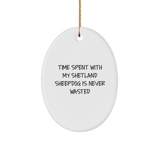 Shetland Sheepdog Oval Ornament Gifts from Friends for Family - 'Time Spent With My Shetland Sheepdog Is Never Wasted', Funny Inspirational Quote, White Oval Ornament, Christmas Unique Gifts - Image 1