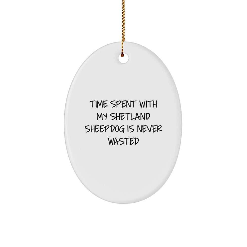 Shetland Sheepdog Oval Ornament Gifts from Friends for Family - 'Time Spent With My Shetland Sheepdog Is Never Wasted', Funny Inspirational Quote, White Oval Ornament, Christmas Unique Gifts - Image 1