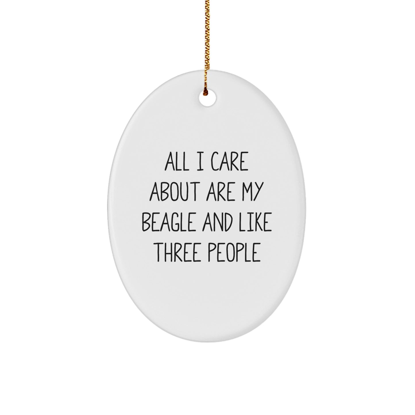 Funny Beagle Dog Lover Gifts from Friends and Family - All I Care About Are My Beagle And Like Three People Oval Ornament for Christmas - Image 1