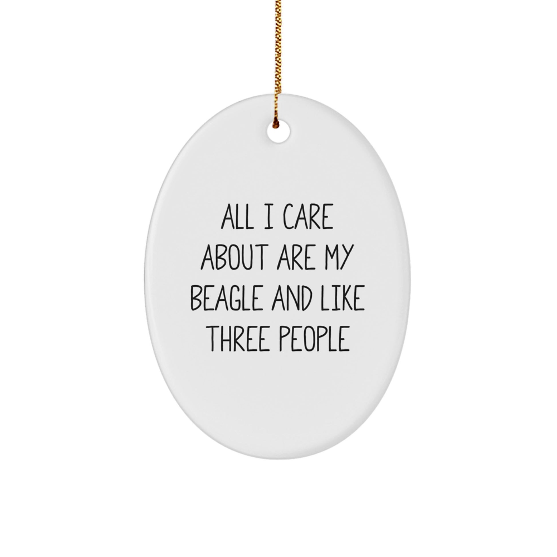 Funny Beagle Dog Lover Gifts from Friends and Family - All I Care About Are My Beagle And Like Three People Oval Ornament for Christmas - Image 1