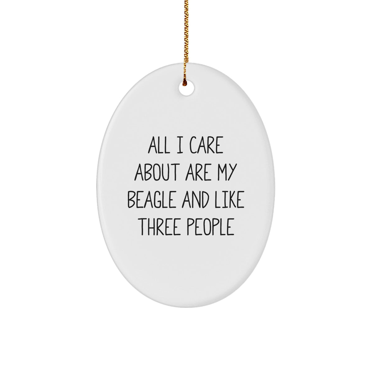 Funny Beagle Dog Lover Gifts from Friends and Family - All I Care About Are My Beagle And Like Three People Oval Ornament for Christmas - Image 1