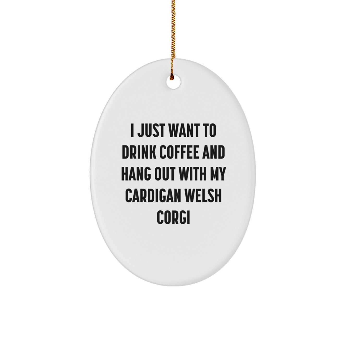 Funny Cardigan Welsh Corgi Dog Christmas Unique Gifts for Friends from Men Oval Ornament I Just Want To Drink Coffee And Hang Out With My - Image 1
