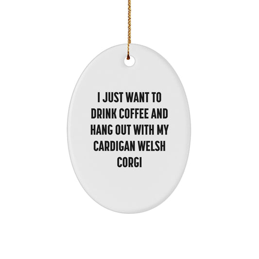 Funny Cardigan Welsh Corgi Dog Christmas Unique Gifts for Friends from Men Oval Ornament I Just Want To Drink Coffee And Hang Out With My - Image 1