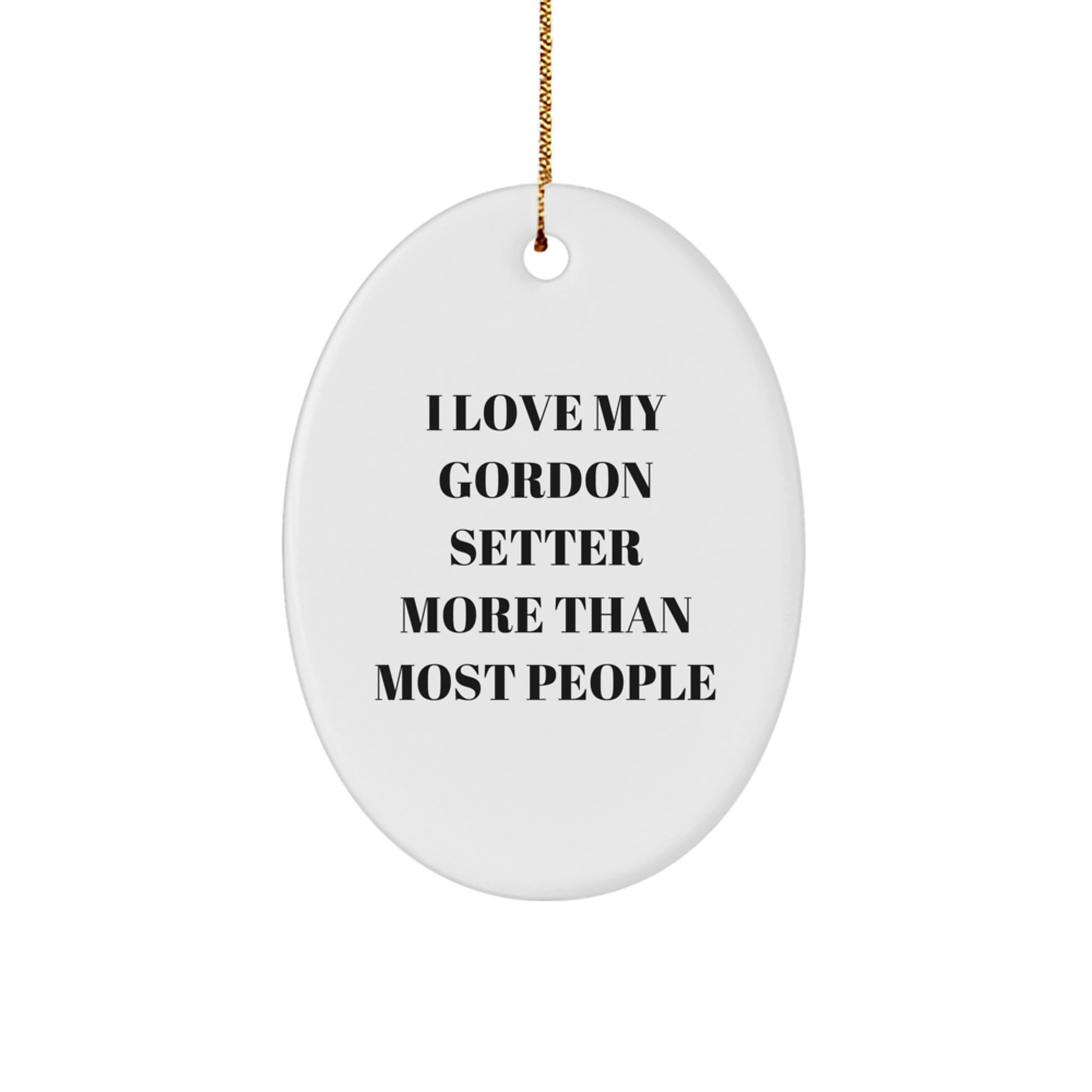 Gordon Setter Dog Oval Ornament - Funny Quote 'I Love My Gordon Setter More Than Most People' Gifts for Him - Image 1