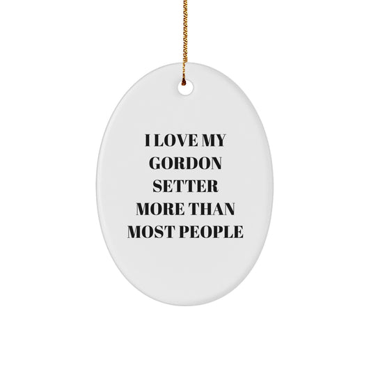 Gordon Setter Dog Oval Ornament - Funny Quote 'I Love My Gordon Setter More Than Most People' Gifts for Him - Image 1