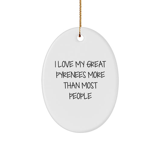 Great Pyrenees Dog Oval Ornament Gifts from Friends for Great Pyrenees Lovers, Funny Quote 'I Love My Great Pyrenees More Than Most People' Christmas Unique Gift - Image 1
