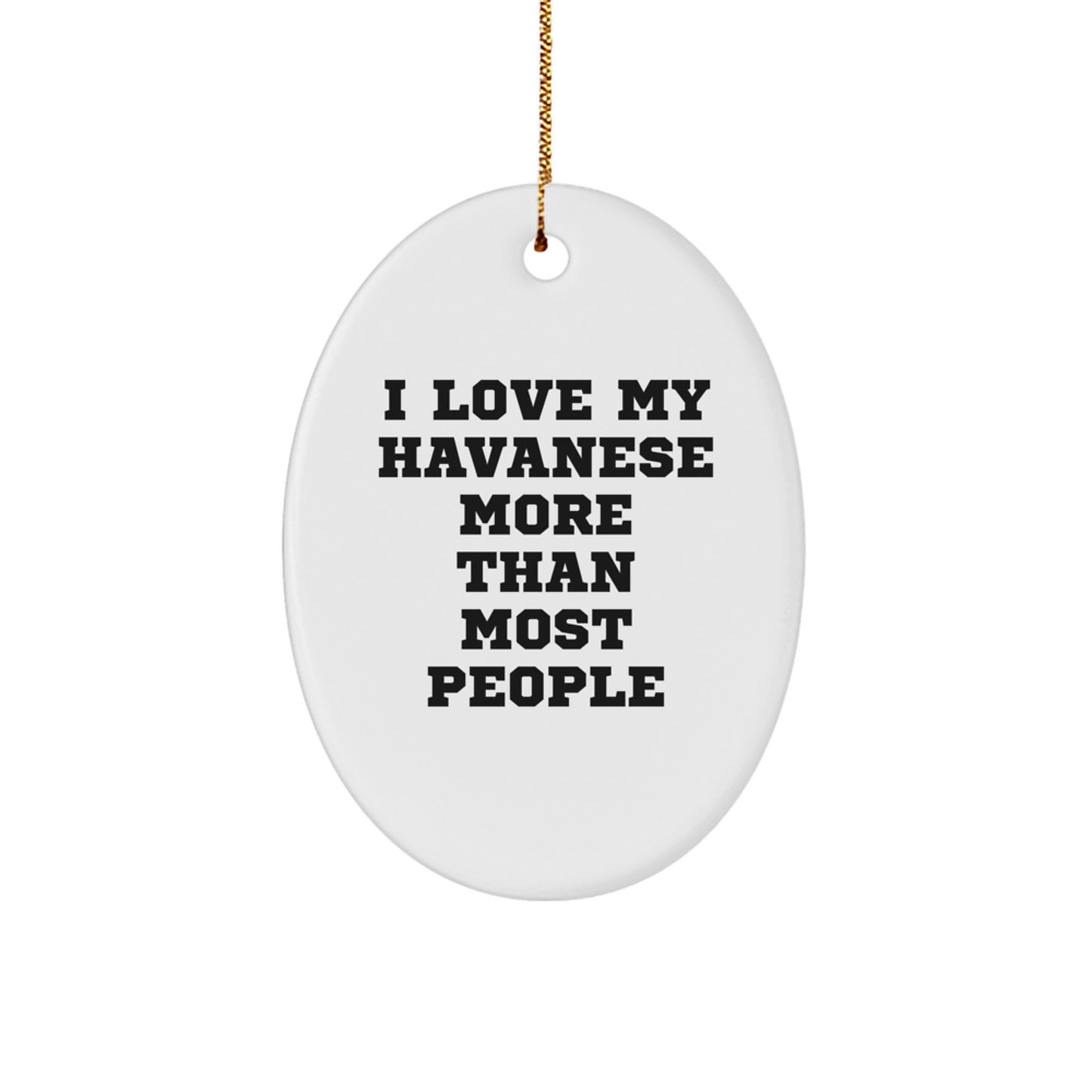 Funny Havanese Dog Gifts from Family for Christmas Unique Oval Ornament, I Love My Havanese More Than Most People, White Oval Shape - Image 1