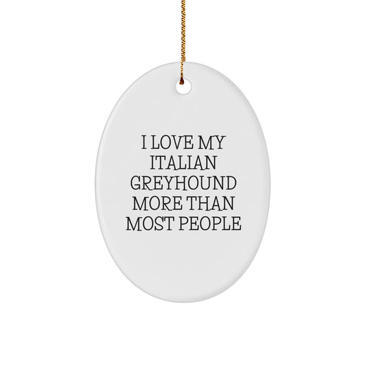 Italian Greyhound Dog Oval Ornament Gifts from Friends - Funny Christmas Unique Gifts for Italian Greyhound Dog Owners - 'I Love My Italian Greyhound More Than Most People' - Image 1