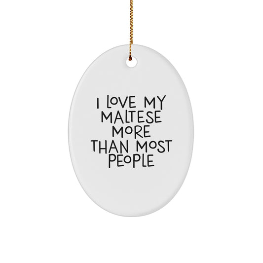 Maltese Dog Oval Ornament, Funny Quote I Love My Maltese Gifts for Women, Men, Friends, Christmas Unique Presents from Family - Image 1