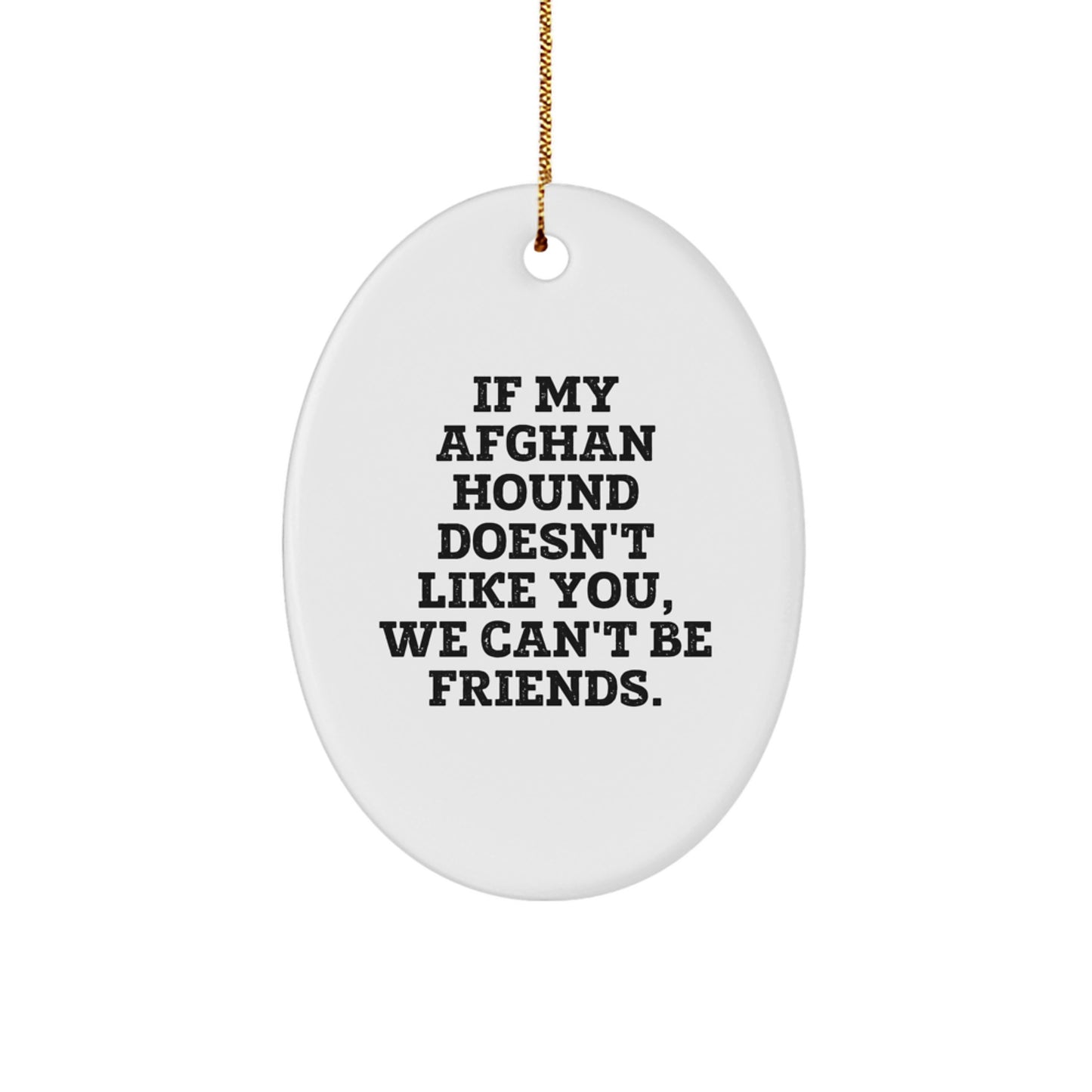 Funny Afghan Hound Dog Gifts from Friends, Christmas Unique Oval Ornament, If My Afghan Hound Doesn't Like You, We Can't Be Friends. - Image 1