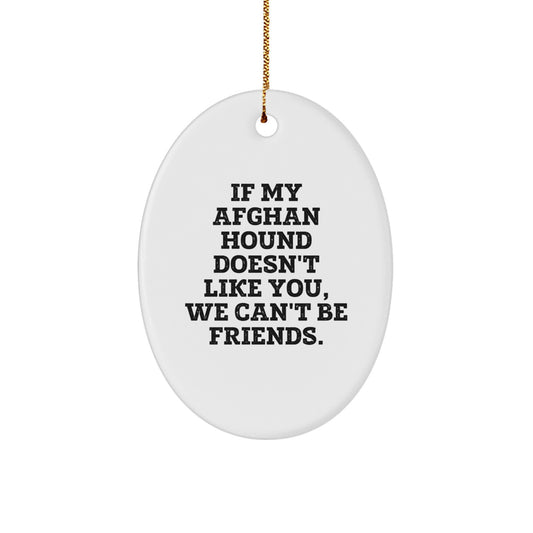 Funny Afghan Hound Dog Gifts from Friends, Christmas Unique Oval Ornament, If My Afghan Hound Doesn't Like You, We Can't Be Friends. - Image 1