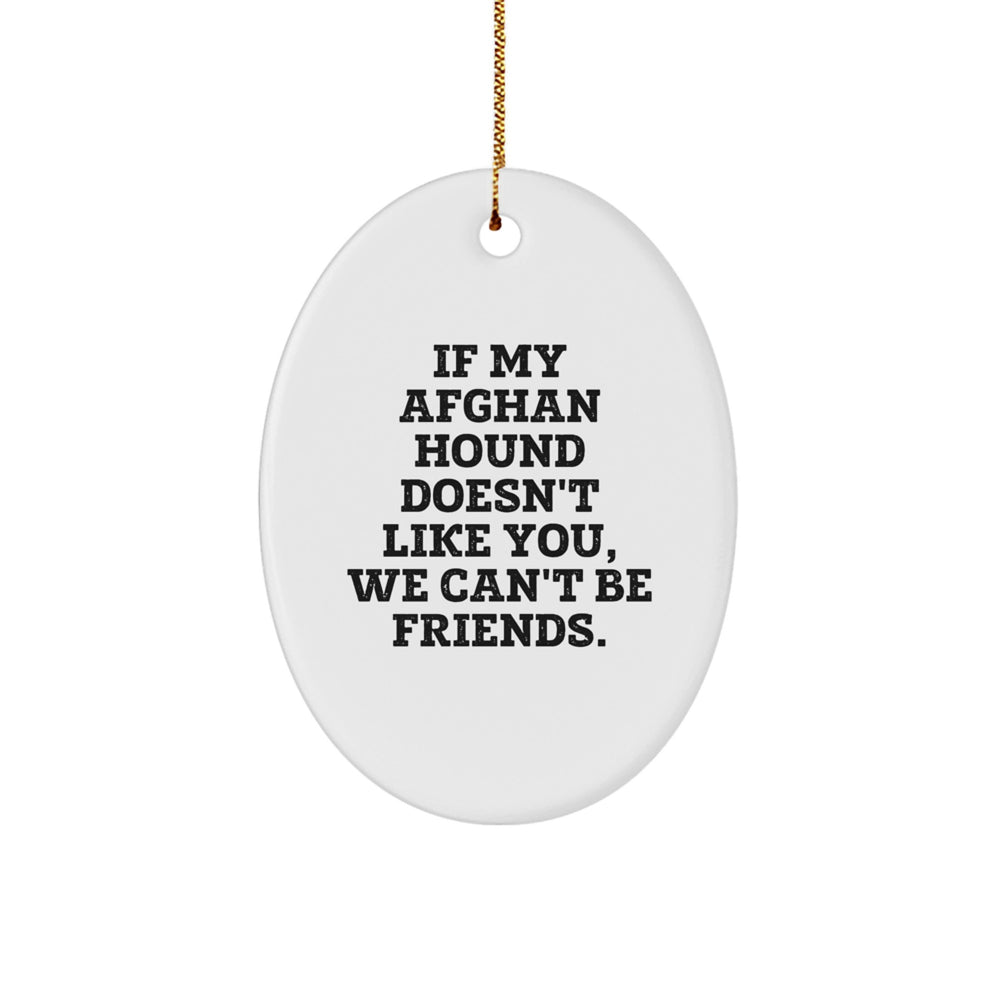 Funny Afghan Hound Dog Gifts from Friends, Christmas Unique Oval Ornament, If My Afghan Hound Doesn't Like You, We Can't Be Friends. - Image 1