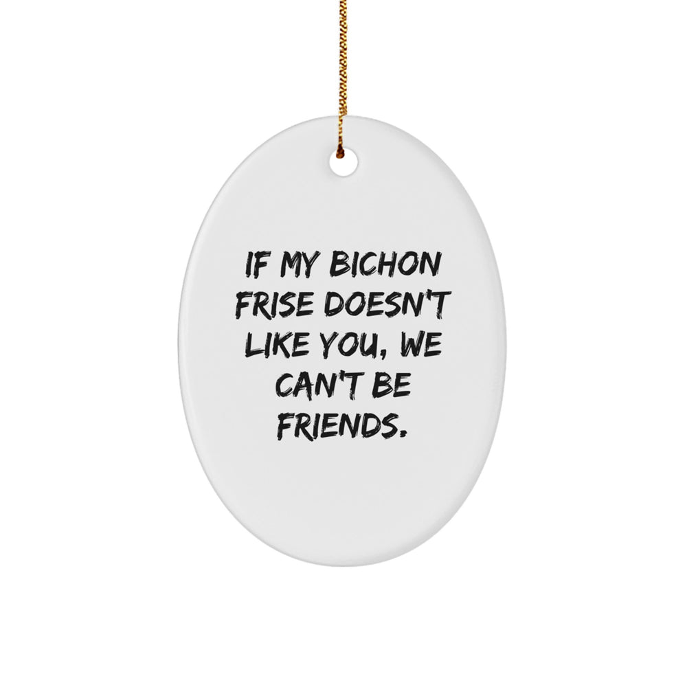 Bichon Frise Dog Gifts, Funny Quote Oval Ornament, Gifts from Friends for Bichon Frise Dog Lovers, Christmas Unique Gifts for Women, Men, Family - Image 1