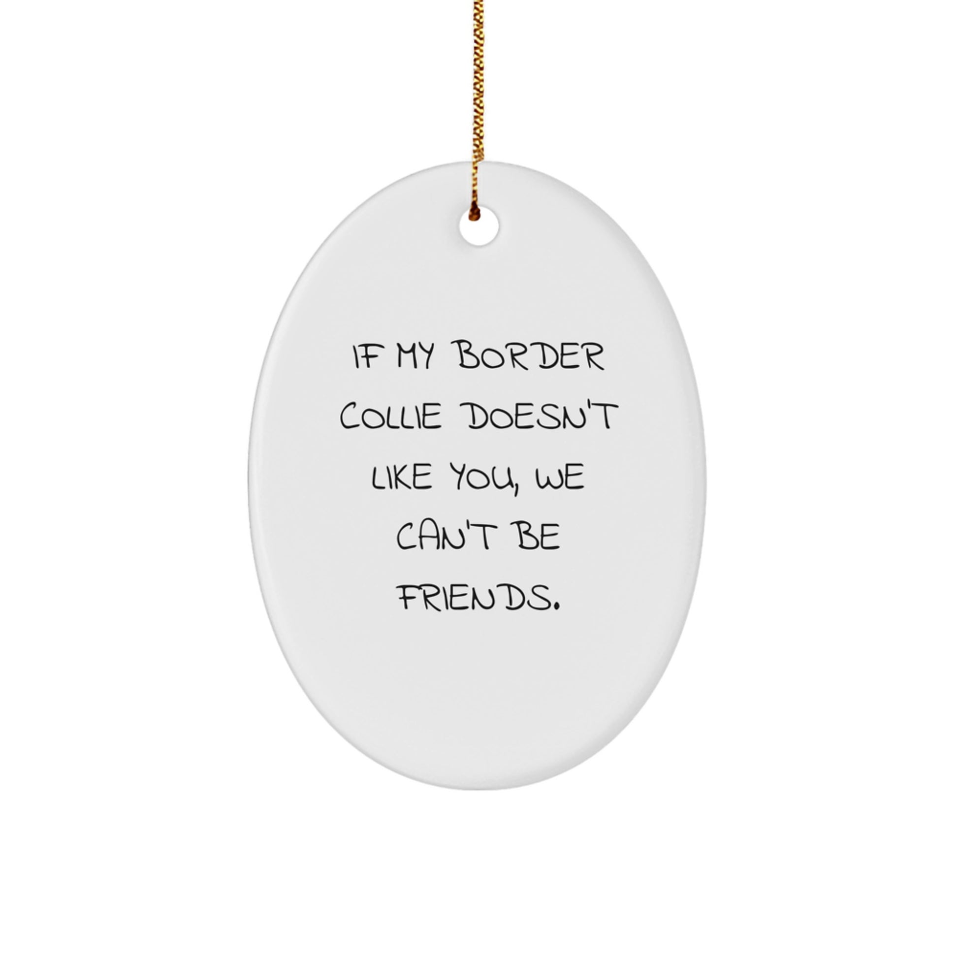 Funny Border Collie Dog Quotes Oval Ornament Gifts from Men to Friends and Family for Christmas - Image 1