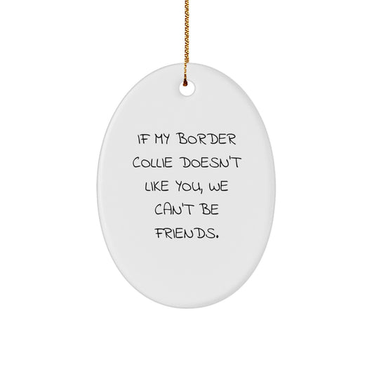 Funny Border Collie Dog Quotes Oval Ornament Gifts from Men to Friends and Family for Christmas - Image 1
