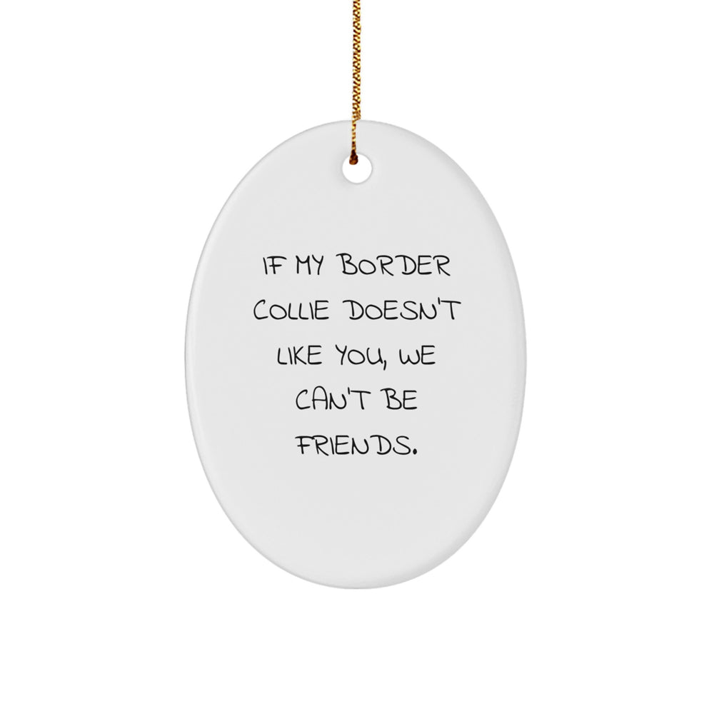Funny Border Collie Dog Quotes Oval Ornament Gifts from Men to Friends and Family for Christmas - Image 1