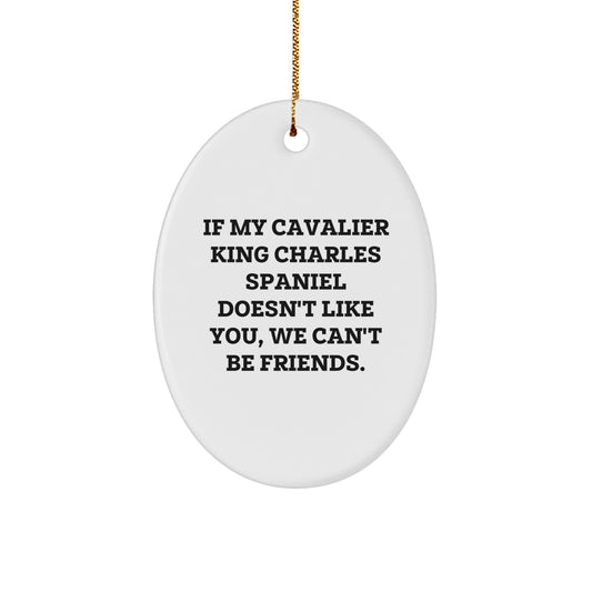 Funny Cavalier King Charles Spaniel Dog Gifts from Friends for Christmas Unique Oval Ornaments - 'If My Cavalier King Charles Spaniel Doesn't Like You, We Can't Be Friends.' - Image 1