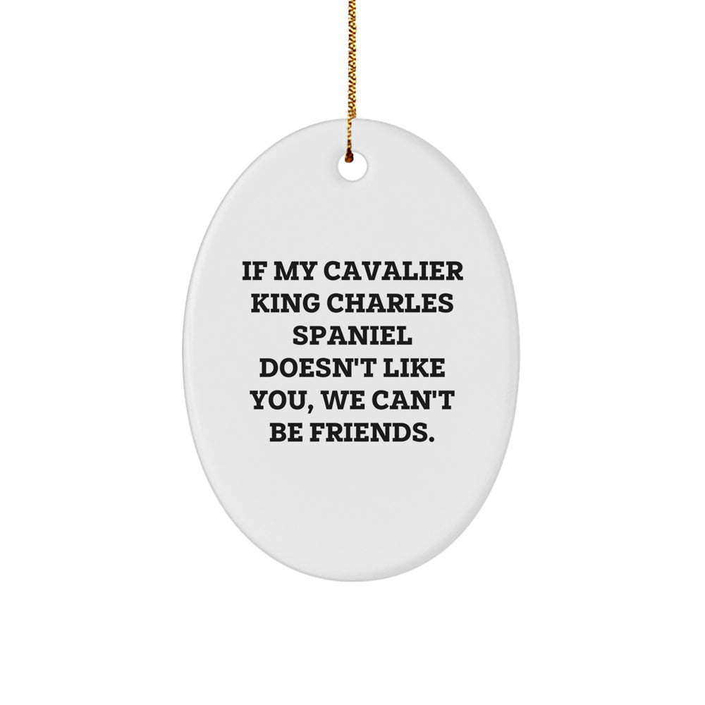 Funny Cavalier King Charles Spaniel Dog Gifts from Friends for Christmas Unique Oval Ornaments - 'If My Cavalier King Charles Spaniel Doesn't Like You, We Can't Be Friends.' - Image 1