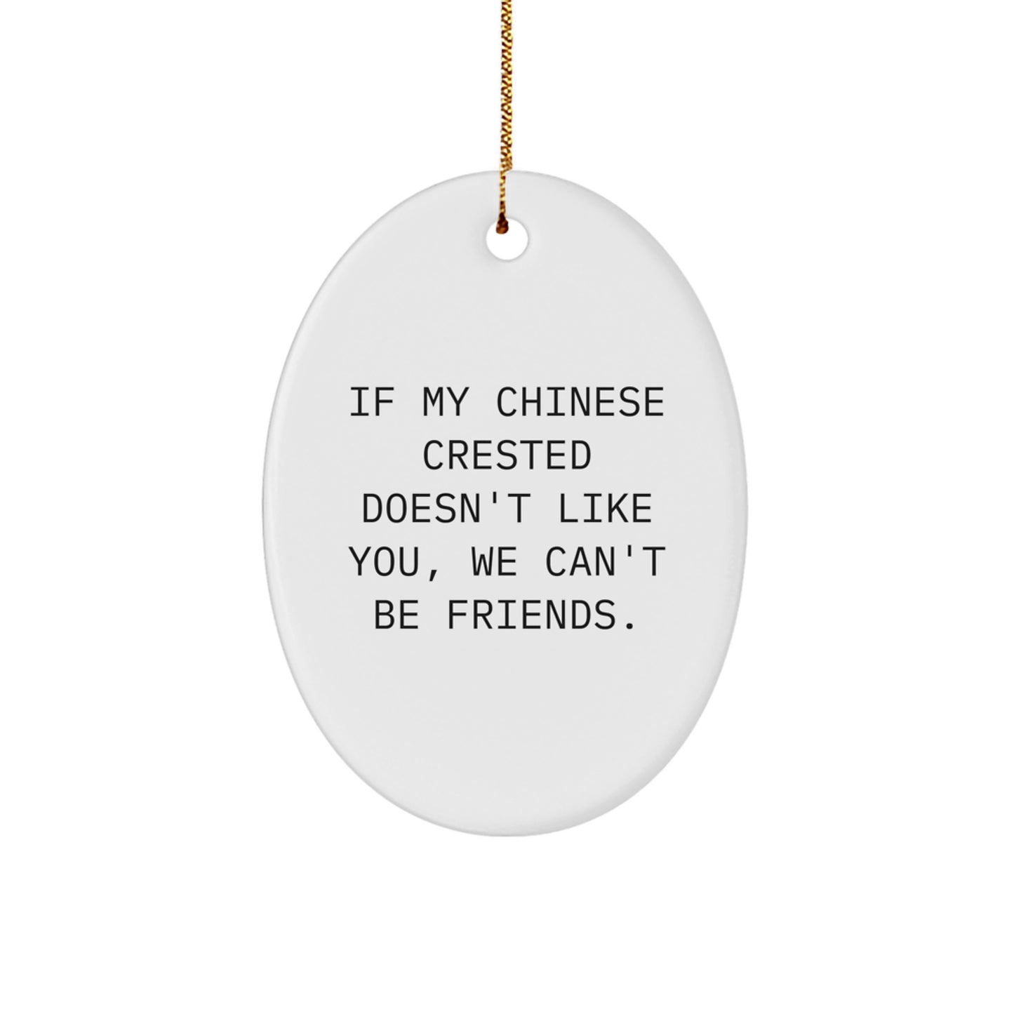 Funny Chinese Crested Dog Oval Ornament, Gifts from Friends and Family, If My Chinese Crested Doesn't Like You, We Can't Be Friends., Christmas Unique Gifts - Image 1