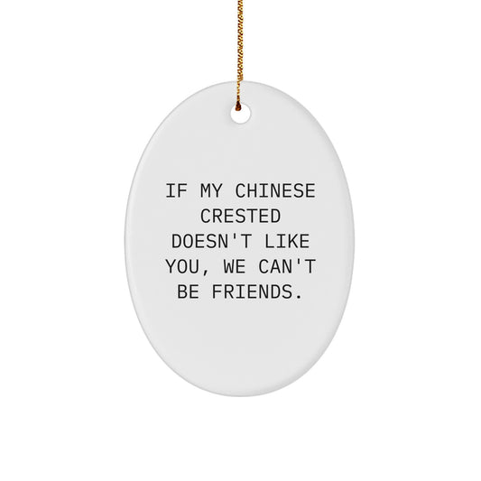 Funny Chinese Crested Dog Oval Ornament, Gifts from Friends and Family, If My Chinese Crested Doesn't Like You, We Can't Be Friends., Christmas Unique Gifts - Image 1