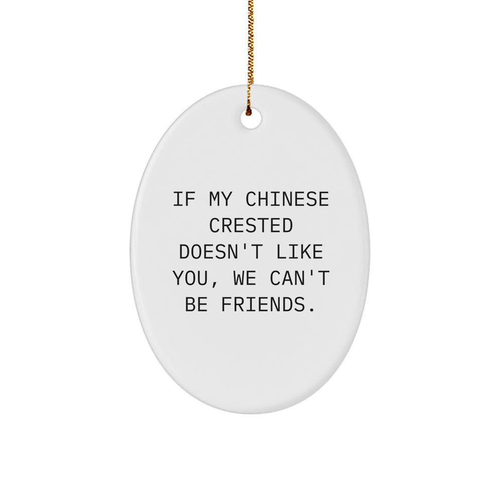 Funny Chinese Crested Dog Oval Ornament, Gifts from Friends and Family, If My Chinese Crested Doesn't Like You, We Can't Be Friends., Christmas Unique Gifts - Image 1