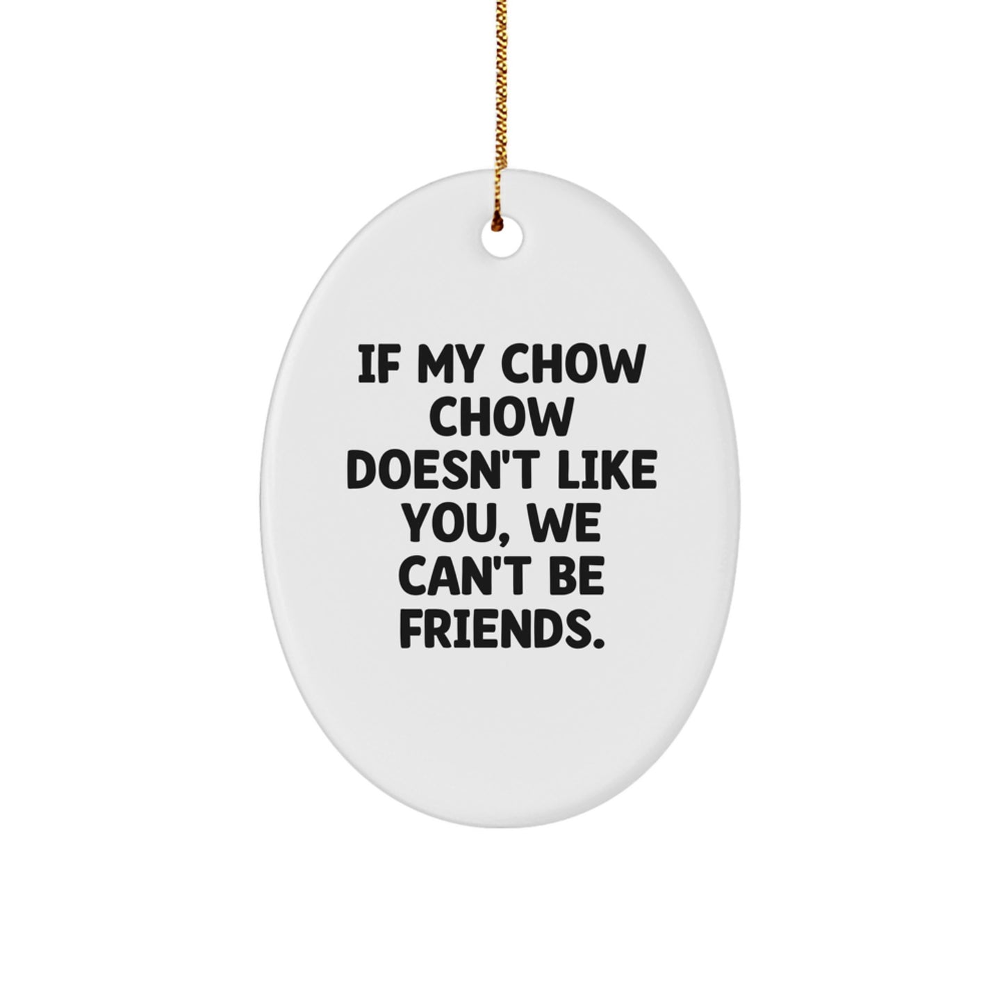 Chow Chow Dog Lovers Gifts from Friends for Christmas Oval Ornament - Funny Quote - Image 1