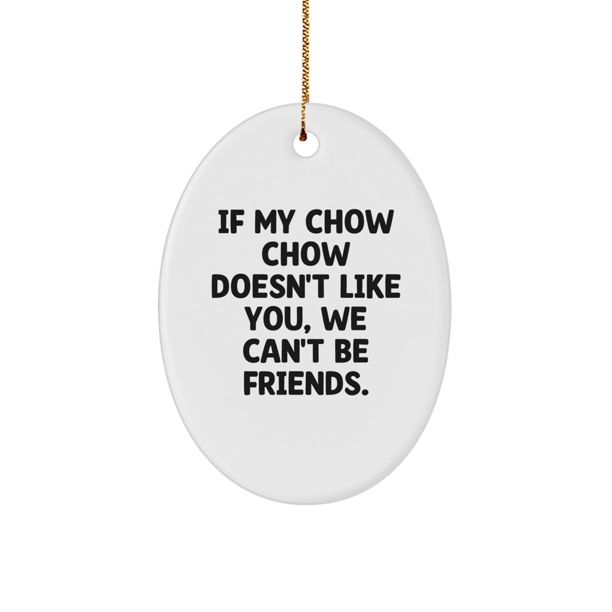 Chow Chow Dog Lovers Gifts from Friends for Christmas Oval Ornament - Funny Quote - Image 1