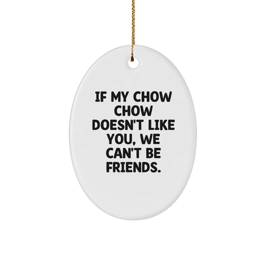 Chow Chow Dog Lovers Gifts from Friends for Christmas Oval Ornament - Funny Quote - Image 1
