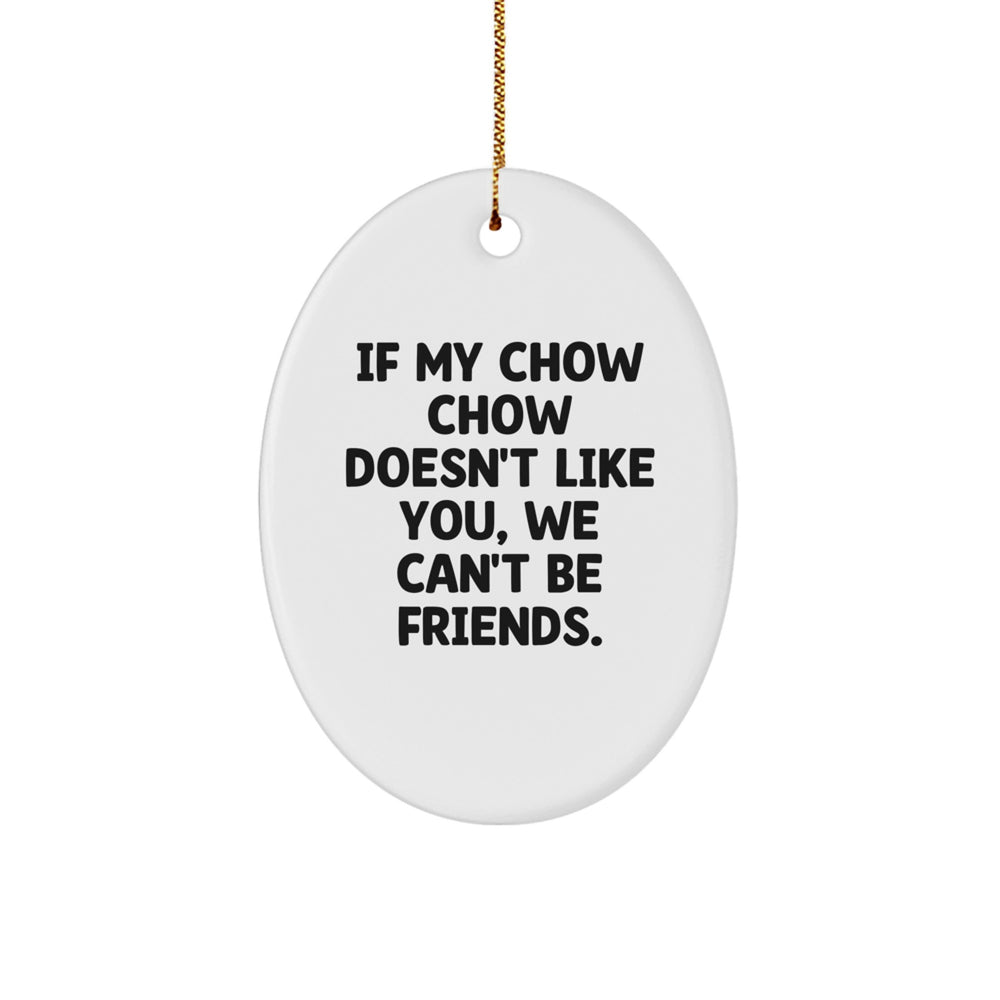 Chow Chow Dog Lovers Gifts from Friends for Christmas Oval Ornament - Funny Quote - Image 1