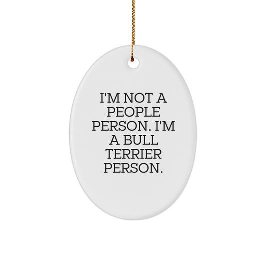 Bull Terrier Dog Lover Gifts for Friends Family - Oval Ornament Funny Quote, I'm Not A People Person. I'm A Bull Terrier Person. - Christmas Unique Gifts from Men to Women - Image 1