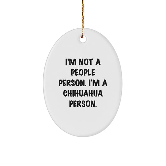 Chihuahua Dog Lover Gifts from Friends for Christmas Oval Ornament, Funny Chihuahua Person Quote, White Oval Shaped Decorations, Unique Chihuahua Dog Christmas Unique Gifts - Image 1