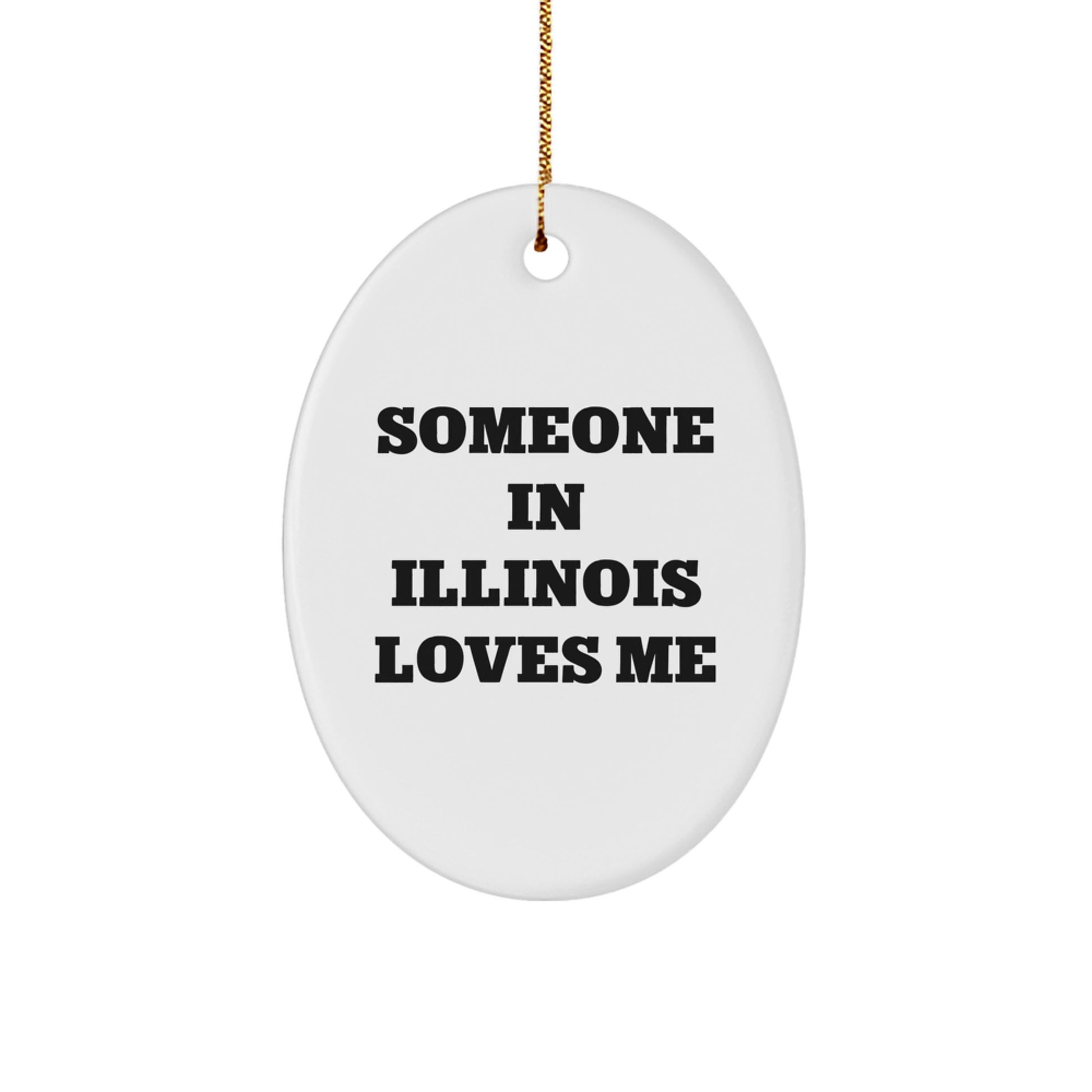Funny Illinois Gifts from Friends - Oval Ornament - Someone In Illinois Loves Me - Christmas Unique Gifts for Illinois Family - Image 1