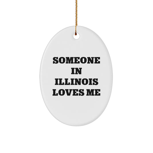 Funny Illinois Gifts from Friends - Oval Ornament - Someone In Illinois Loves Me - Christmas Unique Gifts for Illinois Family - Image 1