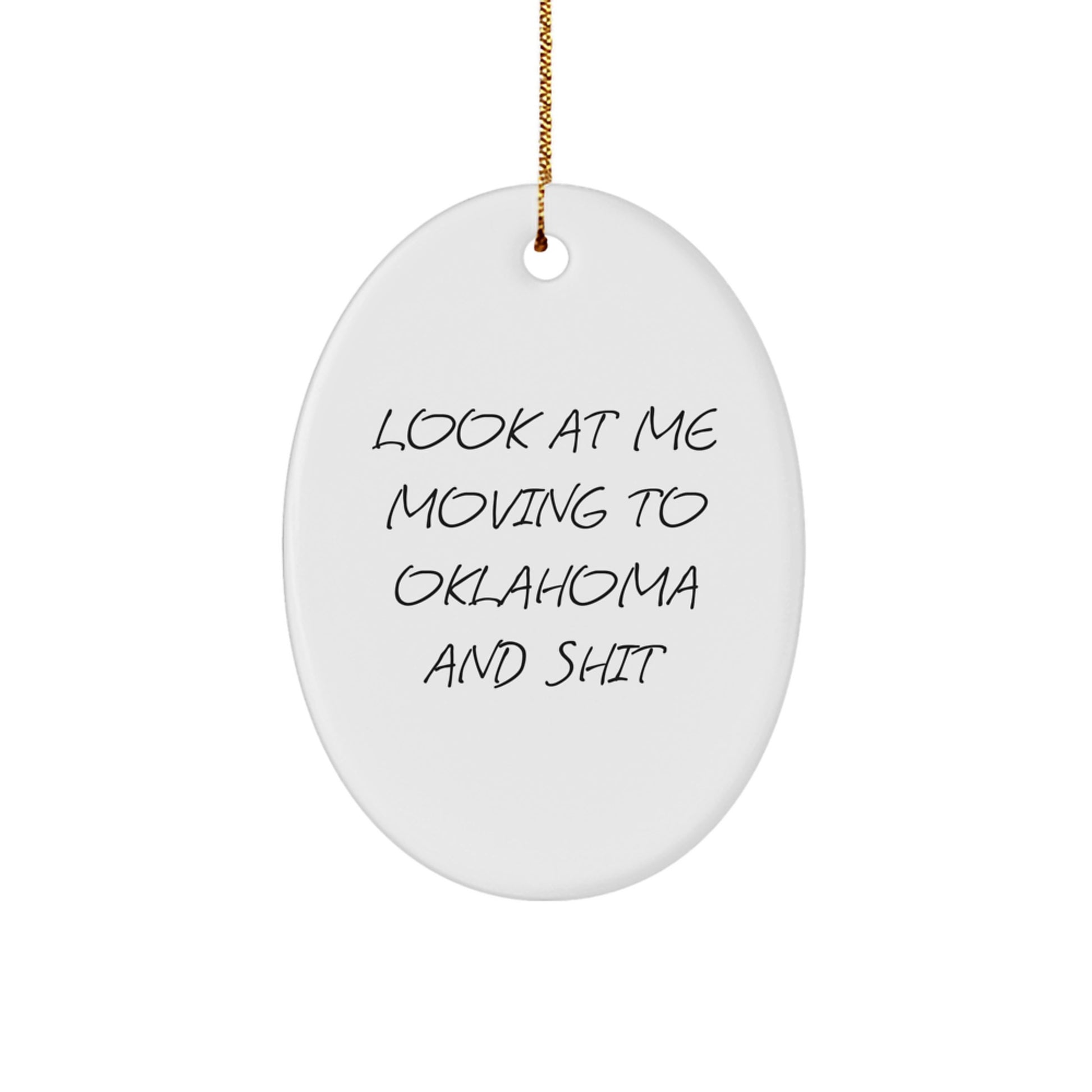 Funny Oklahoma Oval Ornament Gifts from Friends to Oklahoma Family Members - 'Look At Me Moving To Oklahoma And Shit' Christmas Unique Gifts - Image 1
