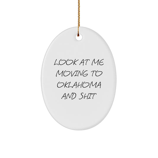 Funny Oklahoma Oval Ornament Gifts from Friends to Oklahoma Family Members - 'Look At Me Moving To Oklahoma And Shit' Christmas Unique Gifts - Image 1