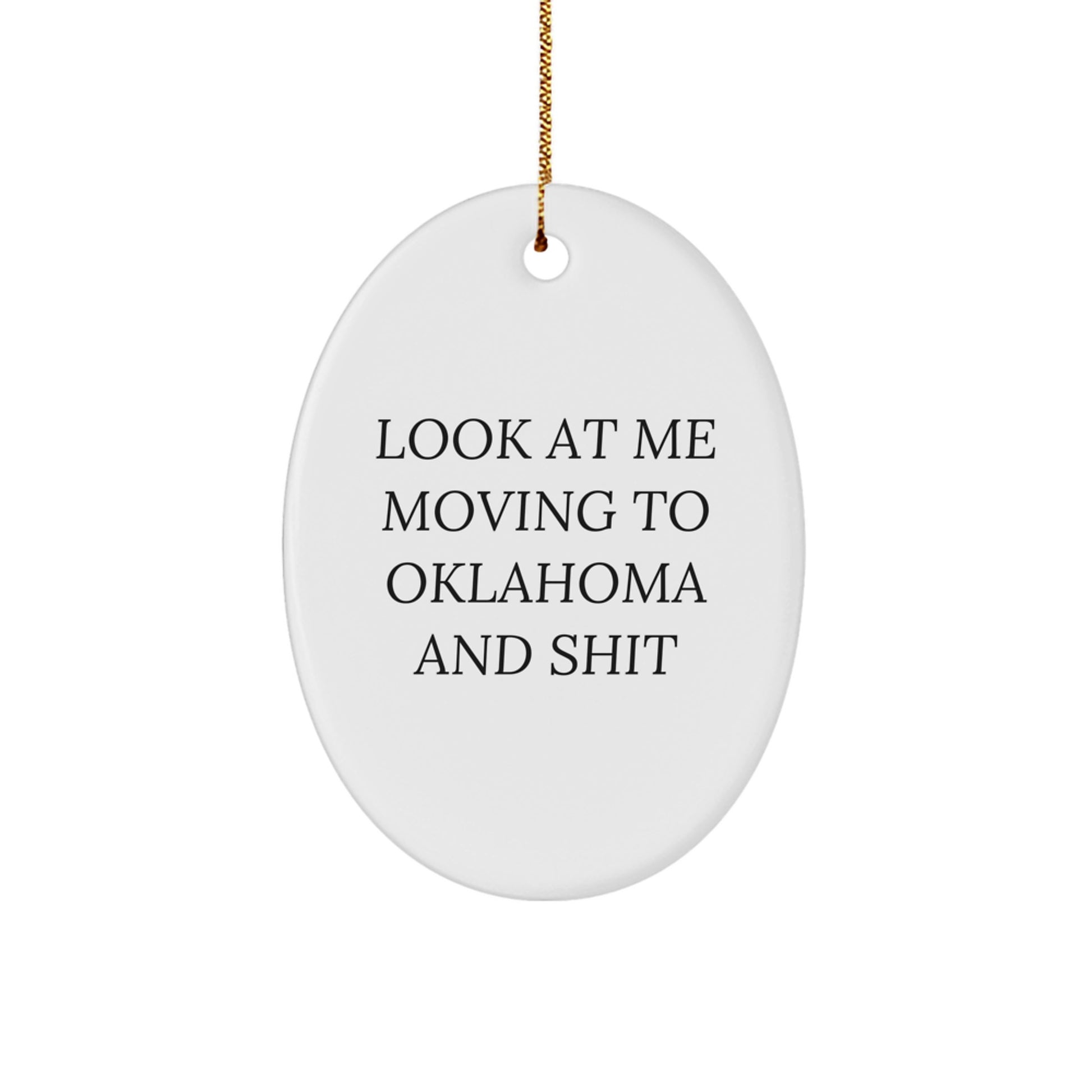Funny Oklahoma Oval Ornament Gifts from Friends - 'Look At Me Moving To Oklahoma And Shit' Christmas Unique Gifts for Oklahoma Men - Image 1