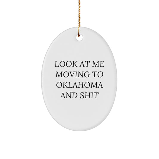 Funny Oklahoma Oval Ornament Gifts from Friends - 'Look At Me Moving To Oklahoma And Shit' Christmas Unique Gifts for Oklahoma Men - Image 1