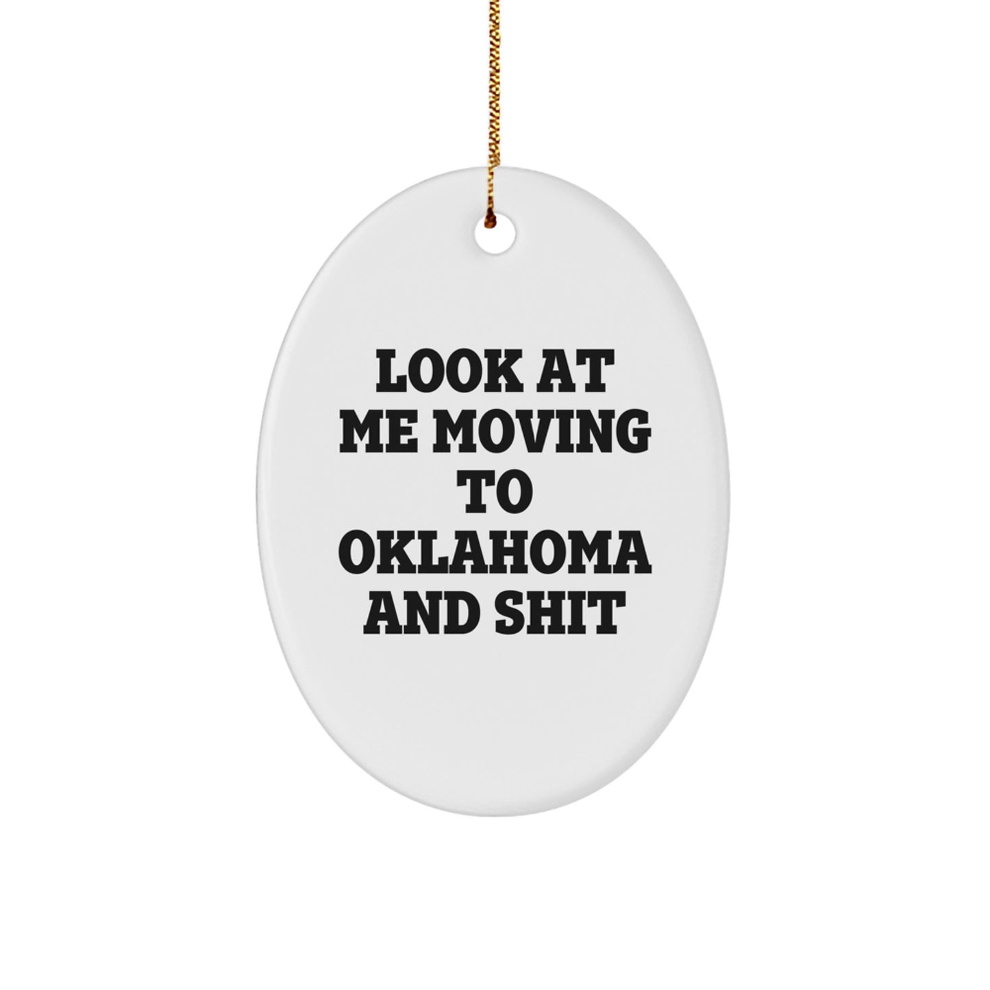 Funny Oklahoma Oval Ornament Gifts from Friends to Family - Look At Me Moving To Oklahoma And Shit Christmas - Image 1