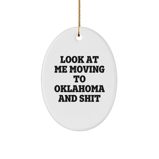 Funny Oklahoma Oval Ornament Gifts from Friends to Family - Look At Me Moving To Oklahoma And Shit Christmas - Image 1