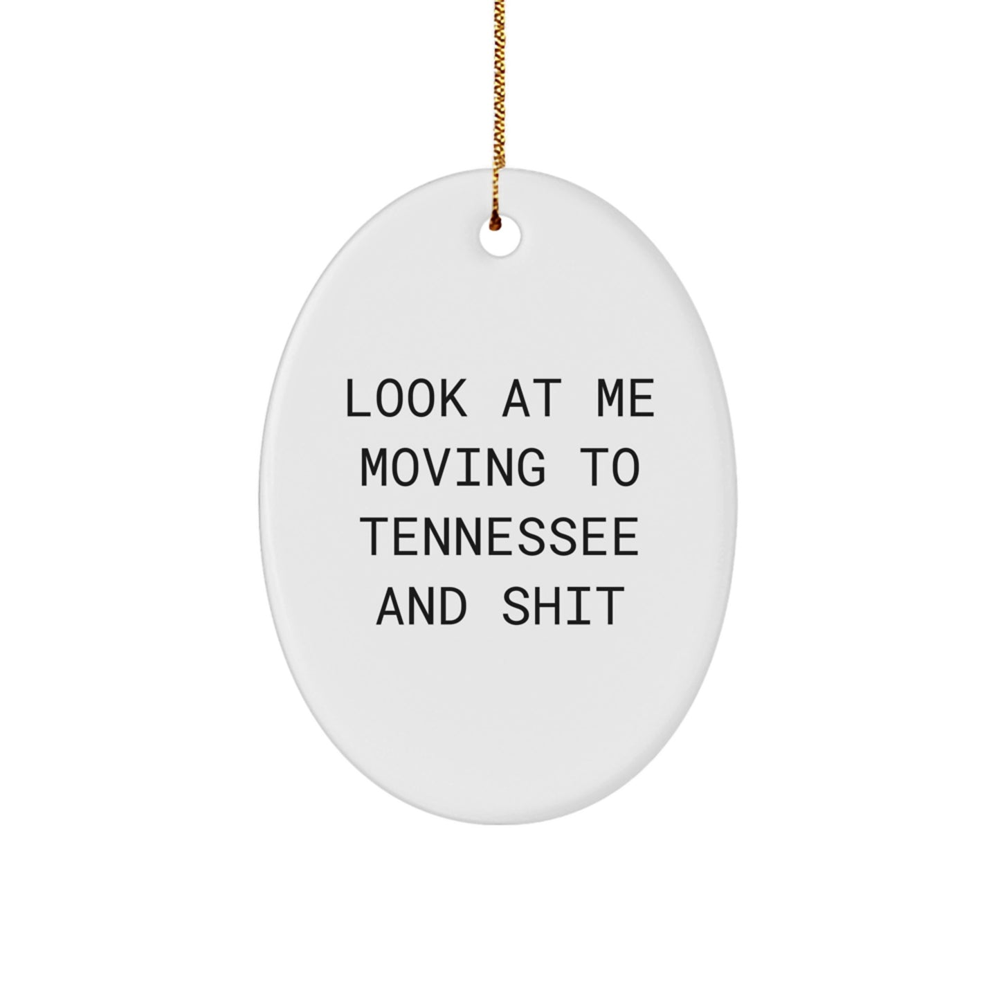 Tennessee Oval Ornament, Funny Quote 'Look At Me Moving To Tennessee And Shit', Gifts from Friends to Family in Tennessee - Image 1
