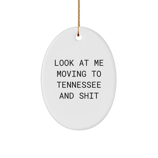 Tennessee Oval Ornament, Funny Quote 'Look At Me Moving To Tennessee And Shit', Gifts from Friends to Family in Tennessee - Image 1