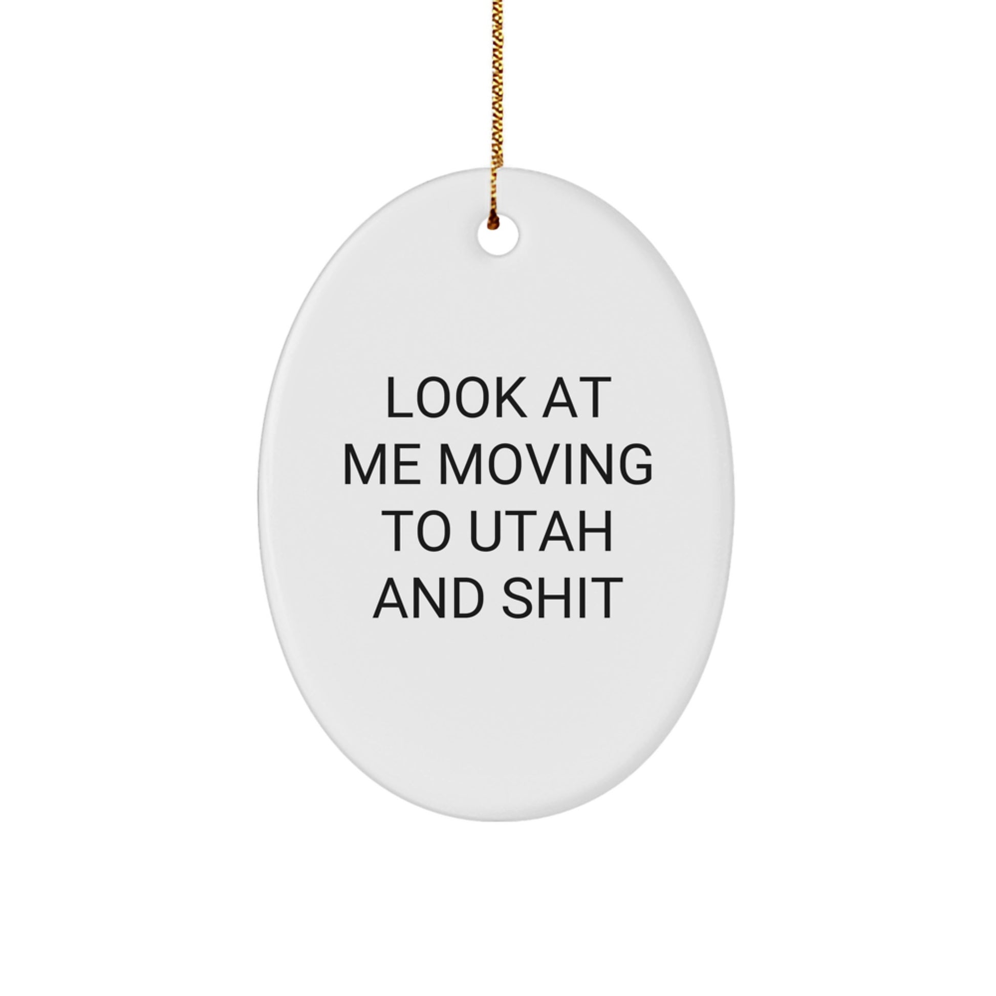 Utah Christmas Unique Gifts for Men Friends Family - Funny Oval Ornament Look At Me Moving To Utah And Shit - Image 1