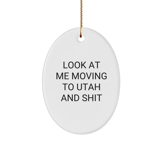 Utah Christmas Unique Gifts for Men Friends Family - Funny Oval Ornament Look At Me Moving To Utah And Shit - Image 1